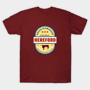 Give Me A Hereford (Angus Schmangus) T-Shirt